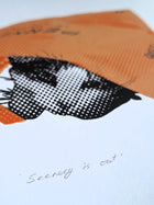 'Secrecy is out' Screenrprint - Limited Edition of 6